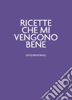 Ricette che mi vengono bene (anzi benissimo). Ultraviolet libro