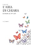 L'aria di chiara. La farfalla in volo libro di Lualdi Marilena