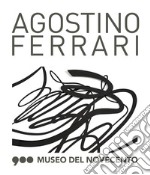 Agostino Ferrari. Segni nel tempo. Catalogo della mostra (Milano, 22 giugno-28 ottobre 2018). Ediz. italiana e inglese