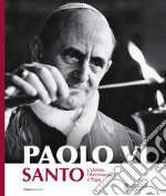 Paolo VI santo. L'uomo, l'arcivescovo, il papa. Nuova ediz. libro