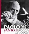 Paolo VI santo. L'uomo, l'arcivescovo, il papa. Nuova ediz. libro