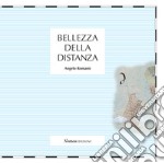 Bellezza della distanza. Catalogo della mostra (Nerviano, 20-28 ottobre 218). Ediz. illustrata libro