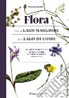 Flora tra il Lago Maggiore e il Lago di Como. Atlante corologico e fotografico di tutte le specie (spermatofite). Ediz. illustrata libro