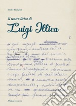 Il teatro lirico di Luigi Illica. Nuova ediz.