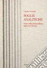 Soglie analitiche. Scritti sulla pittura italiana degli anni Settanta libro