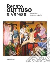 Renato Guttuso a Varese. Opere della Fondazione Pellin. Ediz. illustrata libro