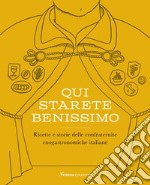 Qui starete benissimo. Ricette e storie delle confraternite enogastronomiche italiane libro