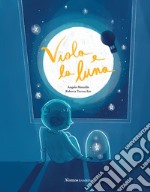 Viola e la luna. Ediz. illustrata libro