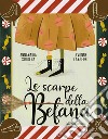 Le scarpe della Befana. Ediz. illustrata libro