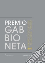 Premio Gabbioneta 2019. Premio di scultura. Ediz. italiana e inglese libro