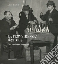 La provvidenza 1879-2019. Una storia per immagini libro