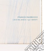 Franco Marrocco. L'eco del Bosco H2O Reperti. Ediz. italiana e inglese libro