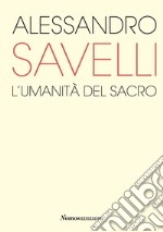 Alessandro Savelli. L'umanità del sacro. Catalogo della mostra (Nova Milanese, 23 febbraio-22 marzo 2020). Ediz. illustrata libro