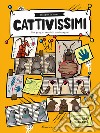 Cattivissimi. Una gang di terribili combinaguai libro di Filipi Tomás Konecná Sabina