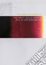 Franco Marrocco. Sedimenti dello spirito. Echi di San Benedetto libro