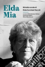 Elda Mia. Ritratto corale di Elda Cerchiari Necchi libro