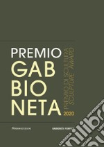 Premio Gabbioneta 2020. Premio di scultura. Ediz. illustrata libro