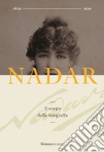 Nadar. Il tempo della fotografia. Ediz. illustrata libro