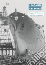 I giganti del mare. Viaggio nel Novecento: l'Italia dei transatlantici. Ediz. italiana e inglese libro