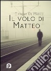 Il volo di Matteo libro di De Marco Eugenio