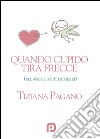 Quando Cupido tira frecce (ma anche brutti scherzi) libro