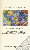 Parole armate. Le grandi scrittrici del Novecento italiano tra Resistenza ed emancipazione libro di Babini Valeria P.