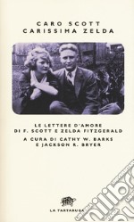 Caro Scott, carissima Zelda. Le lettere d'amore di F. Scott e Zelda Fitzgerald libro