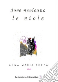 Dove nevicano le viole libro