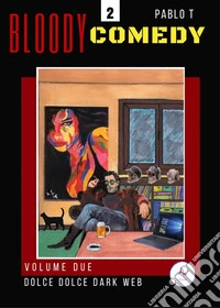 Dolce dolce dark web. Bloody Comedy. Vol. 2