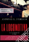 La locomotiva. La canzone italiana d'autore da Francesco Guccini a Enrico Ruggeri e Zucchero. Vent'anni di poesia e ribellione libro