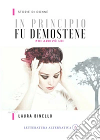 In principio fu Demostene. Poi arrivò lei libro