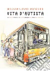 Vita d'autista. Le ironiche imprese di un autista genovese alle prese con i passeggeri libro