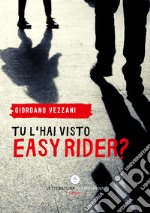 Tu l'hai visto Easy Rider?