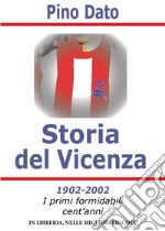 Storia del Vicenza. 1902-2002 i primi formidabili cent'anni di storia biancorossa