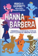Hanna & Barbera. I personaggi e le avventure dello studio che ha fatto la storia dell'animazione televisiva libro