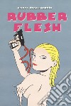 Rubber flesh. Ediz. integrale