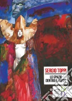 Lo spazio dentro il corpo. Catalogo della mostra di Sergio Toppi alla Biennale di Rimini del 2018. Ediz. a colori libro