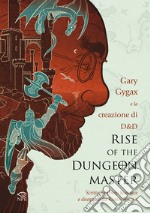 Rise of the Dungeon Master. Gary Gygax e la creazione di Dungeons & Dragons libro usato