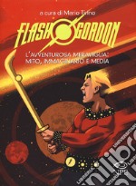 Flash Gordon. L`avventurosa meraviglia: mito, immaginario e media libro usato
