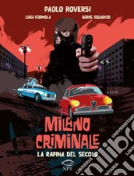 La rapina del secolo. Milano criminale libro