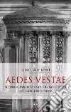 Aedes Vestae. Scoperta, esplorazione e ricomposizione del sacrario di Vesta nel Foro Romano libro
