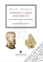 Platone e l'isola che non c'è. Atlantide: enigma letterario o testamento politico? libro