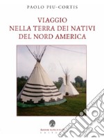 Viaggio nella terra dei nativi del Nord America libro