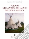 Viaggio nella terra dei nativi del Nord America libro