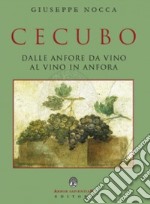 Cecubo. Dalle anfore da vino al vino in anfora libro