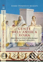 Gente dell'antica Roma. Personaggi dagli «Epigrammi» di M. Valerio Marziale