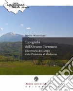 Topografia dell'Abruzzo Teramano. Il territorio di Campli dalla Preistoria al Medioevo libro