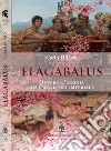 Elagabalus. Ovvero l'agonia dell'amplesso imperiale libro di D'Urso Carlo