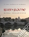 Irish Rome-Roma irlandese. Nuova ediz. libro di Di Martino Vittorio Di Martino Roswitha