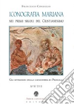 Iconografia mariana nei primi secoli del cristianesimo. Gli affreschi della catacomba di Priscilla libro